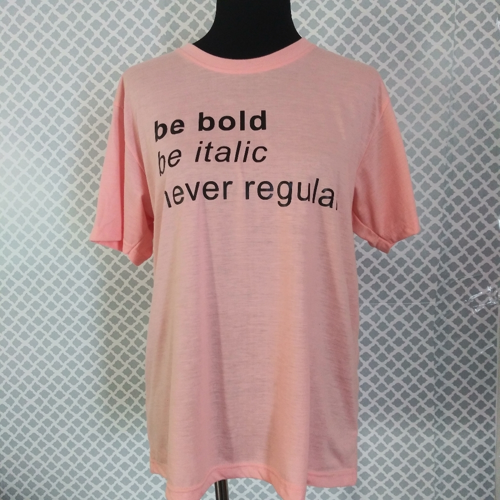 NWOT Be Bold Be Italic never Regular graffic tee